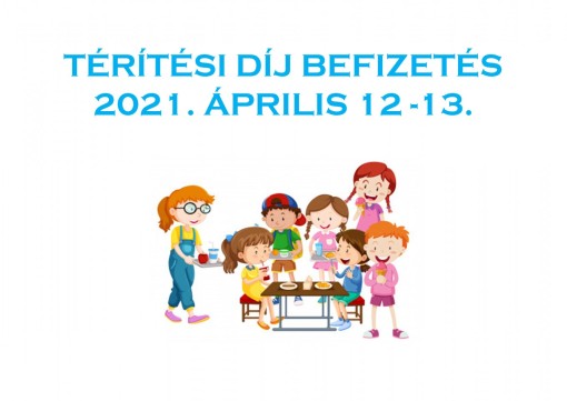 Térítési díj befizetése 2021. 04. 12-13.